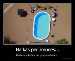 Na kas per žmonės... - Pas tuos vokiečius net potvynis idealus...