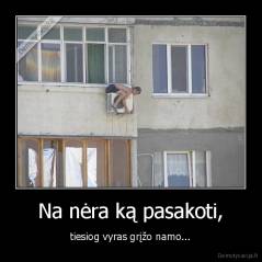 Na nėra ką pasakoti, - tiesiog vyras grįžo namo...