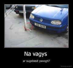 Na vagys  - ar sugebėsit pavogti?