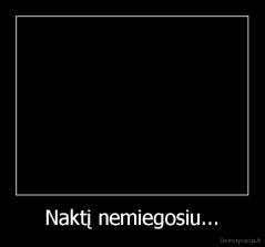 Naktį nemiegosiu... - 