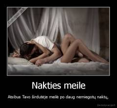Nakties meile - Atsibus Tavo širdutėje meilė po daug nemiegotų naktų,