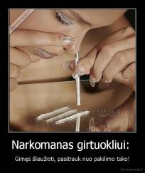 Narkomanas girtuokliui:  - Gimęs šliaužioti, pasitrauk nuo pakilimo tako!