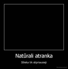 Natūrali atranka - Išlieka tik stipriausieji