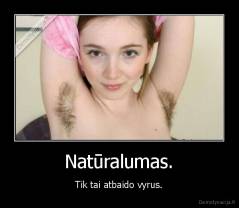 Natūralumas. - Tik tai atbaido vyrus.