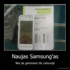 Naujas Samsung'as - Nes jie gaminami tik Lietuvoje