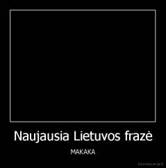 Naujausia Lietuvos frazė - MAKAKA