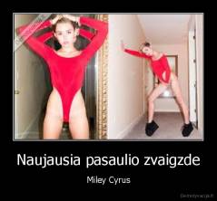Naujausia pasaulio zvaigzde - Miley Cyrus