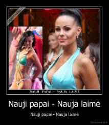 Nauji papai - Nauja laimė - Nauji papai - Nauja laimė