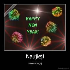 Naujieji - nekenčiu jų