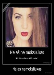Ne as nemoksliukas - 