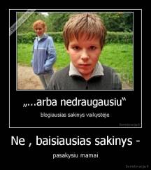 Ne , baisiausias sakinys - - pasakysiu mamai