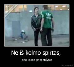 Ne iš kelmo spirtas,  - prie kelmo prispardytas