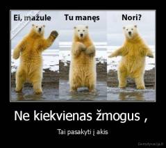 Ne kiekvienas žmogus ,  - Tai pasakyti į akis