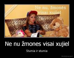 Ne nu žmones visai xujiel - Stumia ir stumia