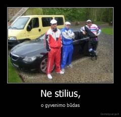 Ne stilius, - o gyvenimo būdas