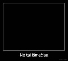 Ne tai išmečiau - 