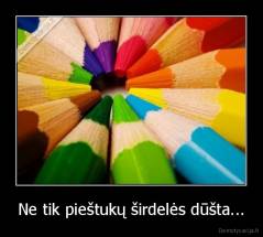 Ne tik pieštukų širdelės dūšta... - 