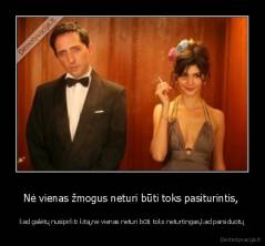 Nė vienas žmogus neturi būti toks pasiturintis,  - kad galėtų nusipirkti kitą,nė vienas neturi būti toks neturtingas,kad parsiduotų