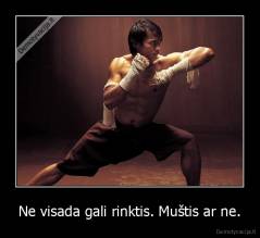 Ne visada gali rinktis. Muštis ar ne. - 