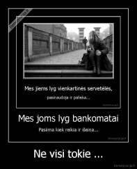 Ne visi tokie ... - 