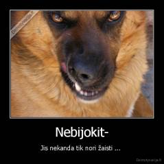 Nebijokit- - Jis nekanda tik nori žaisti ... 