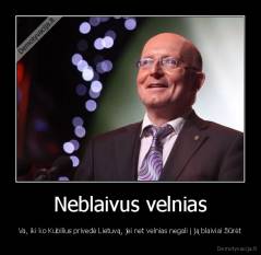 Neblaivus velnias - Va, iki ko Kubilius privedė Lietuvą, jei net velnias negali į ją blaiviai žiūrėt