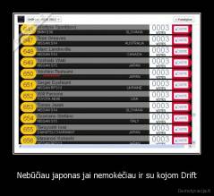 Nebūčiau japonas jai nemokėčiau ir su kojom Drift - 