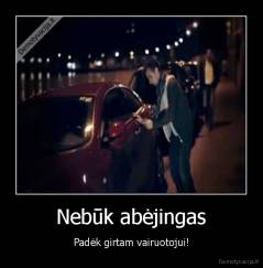 Nebūk abėjingas - Padėk girtam vairuotojui!