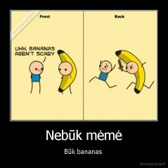 Nebūk mėmė - Būk bananas 