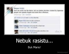 Nebuk rasistu... - Buk Mario!