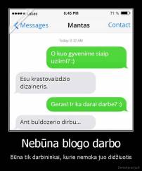 Nebūna blogo darbo - Būna tik darbininkai, kurie nemoka juo didžiuotis