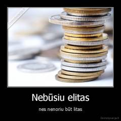 Nebūsiu elitas - nes nenoriu būt litas
