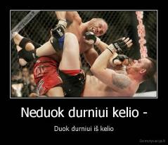 Neduok durniui kelio - - Duok durniui iš kelio