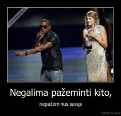 Negalima pažeminti kito, - nepažeminus savęs