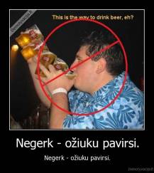Negerk - ožiuku pavirsi. - Negerk - ožiuku pavirsi.