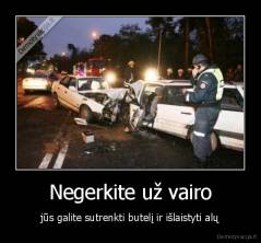 Negerkite už vairo - jūs galite sutrenkti butelį ir išlaistyti alų