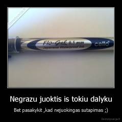 Negrazu juoktis is tokiu dalyku - Bet pasakykit ,kad nejuokingas sutapimas ;)