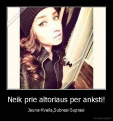 Neik prie altoriaus per anksti! - Jauna-Kvaila,Subresi-Suprasi