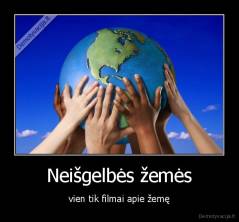 Neišgelbės žemės - vien tik filmai apie žemę