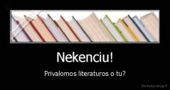 Nekenciu! - Privalomos literaturos o tu?