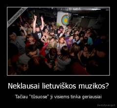 Neklausai lietuviškos muzikos? - Tačiau "tūsuose" ji visiems tinka geriausiai