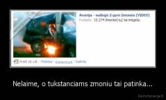 Nelaime, o tukstanciams zmoniu tai patinka... - 