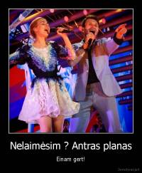 Nelaimėsim ? Antras planas - Einam gert!