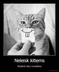 Neleisk kitiems - Nulemti tavo nuotaikos