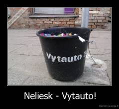 Neliesk - Vytauto! - 