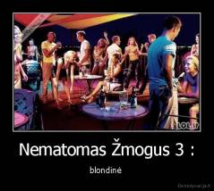 Nematomas Žmogus 3 : - blondinė 