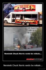 Neminėk Chuck Norris vardo be reikalo... - 
