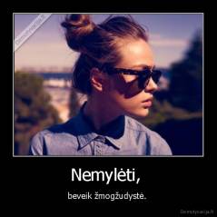 Nemylėti,  - beveik žmogžudystė. 