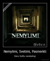 Nemylimi, Svetimi, Pasmerkti - Vienu žodžiu nereikalingi