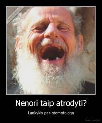 Nenori taip atrodyti? - Lankykis pas stomotologa
